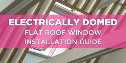 Electrically Domed Flat Roof Window Installation Guide