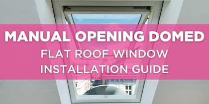 Manually Opening Domed Flat Roof Window Installation Guide