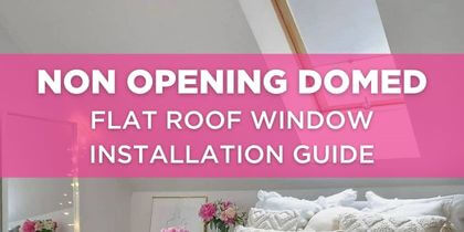 Non Opening Domed Flat Roof Window Installation Guide