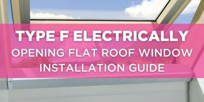 Type F Electrically Opening Flat Roof Window Installation Guide